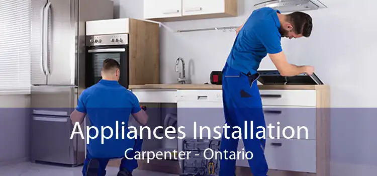 Appliances Installation Carpenter - Ontario