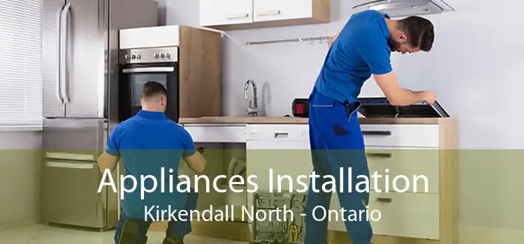 Appliances Installation Kirkendall North - Ontario