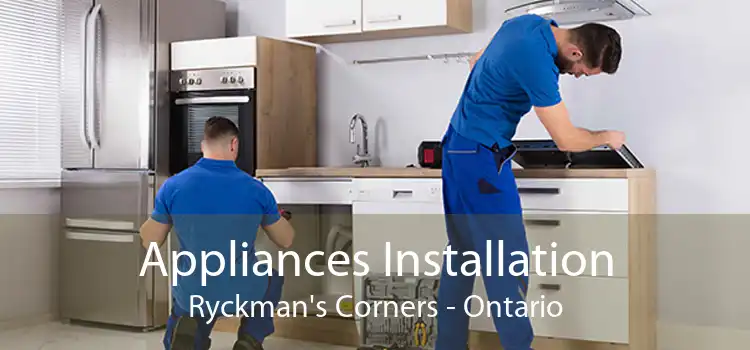 Appliances Installation Ryckman's Corners - Ontario