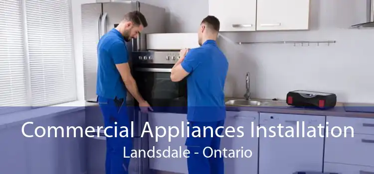 Commercial Appliances Installation Landsdale - Ontario