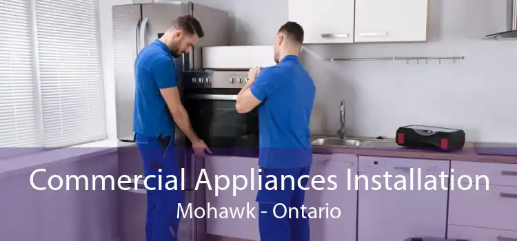 Commercial Appliances Installation Mohawk - Ontario
