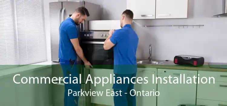 Commercial Appliances Installation Parkview East - Ontario