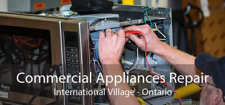 Commercial Appliances Repair International Village - Ontario