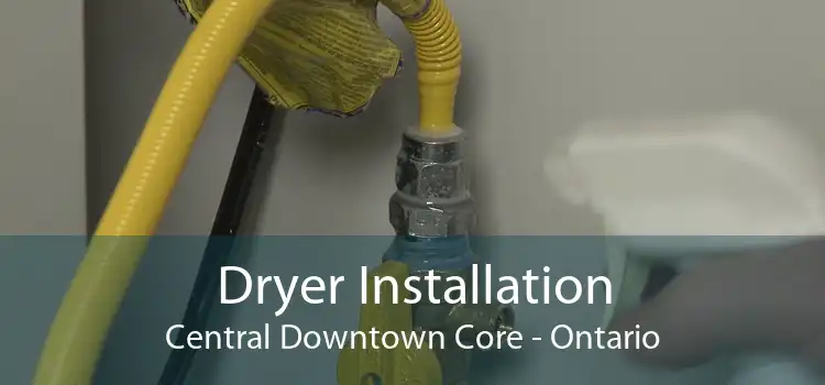 Dryer Installation Central Downtown Core - Ontario