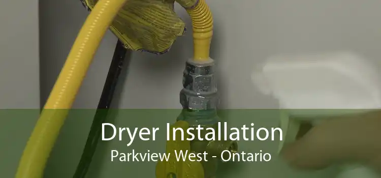 Dryer Installation Parkview West - Ontario