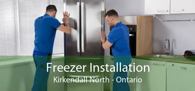 Freezer Installation Kirkendall North - Ontario