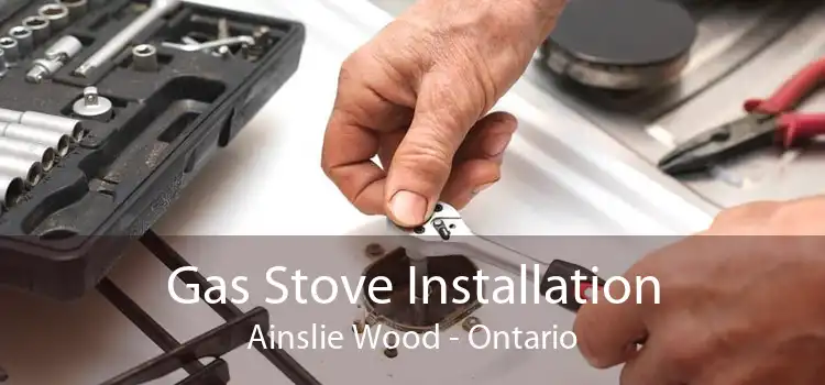 Gas Stove Installation Ainslie Wood - Ontario