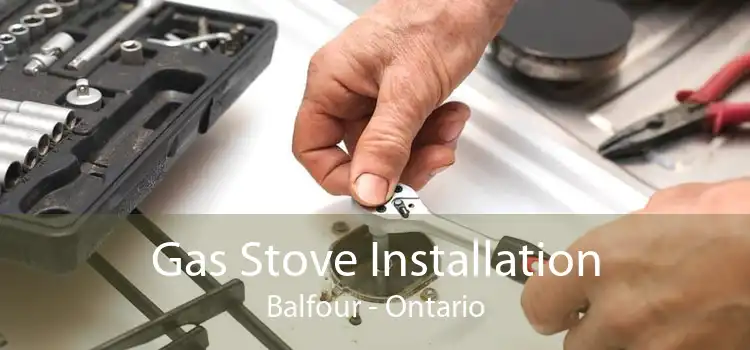 Gas Stove Installation Balfour - Ontario