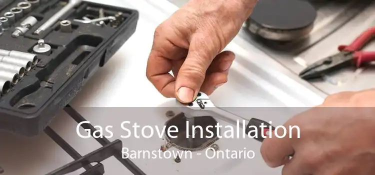 Gas Stove Installation Barnstown - Ontario