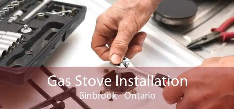 Gas Stove Installation Binbrook - Ontario