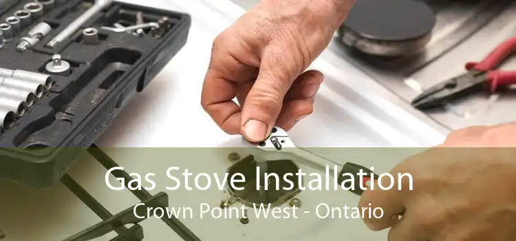 Gas Stove Installation Crown Point West - Ontario