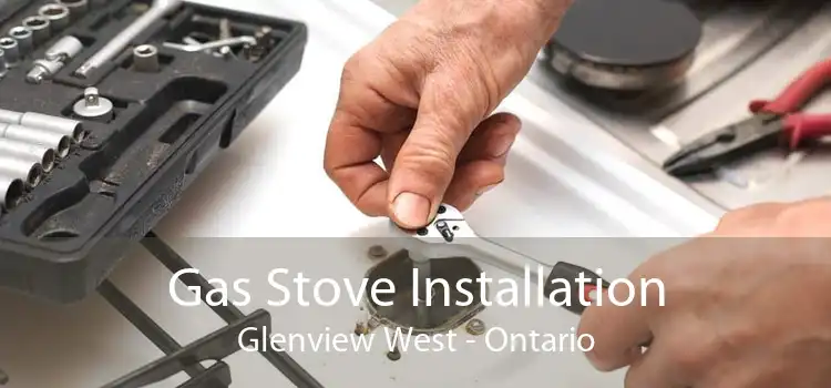Gas Stove Installation Glenview West - Ontario