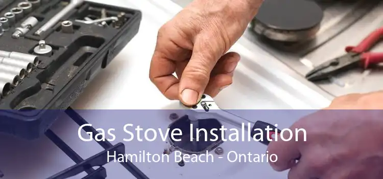 Gas Stove Installation Hamilton Beach - Ontario
