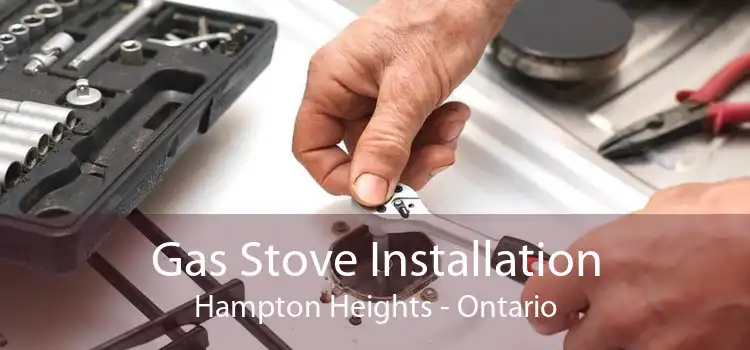 Gas Stove Installation Hampton Heights - Ontario