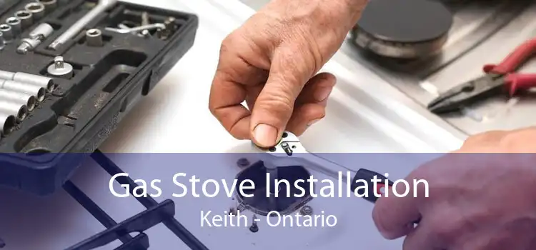 Gas Stove Installation Keith - Ontario