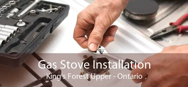 Gas Stove Installation King's Forest Upper - Ontario