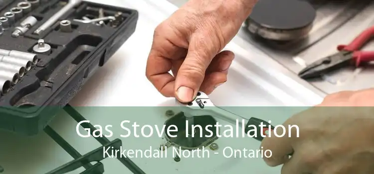 Gas Stove Installation Kirkendall North - Ontario