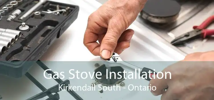 Gas Stove Installation Kirkendall South - Ontario