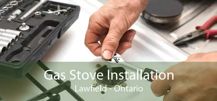 Gas Stove Installation Lawfield - Ontario