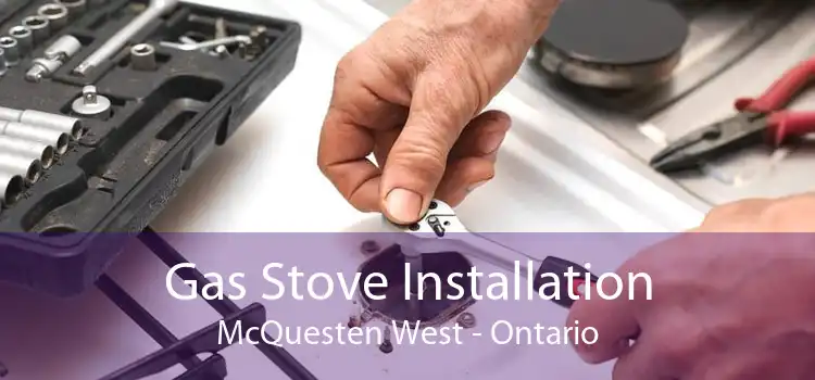 Gas Stove Installation McQuesten West - Ontario