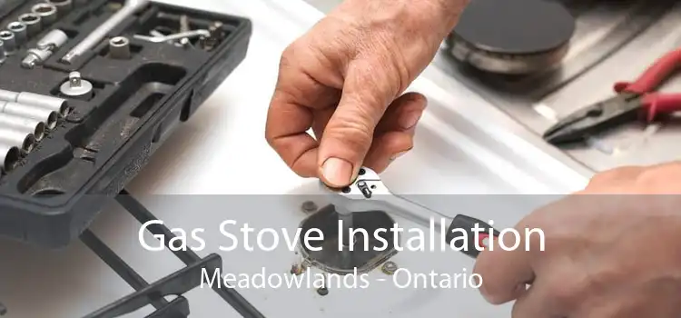 Gas Stove Installation Meadowlands - Ontario