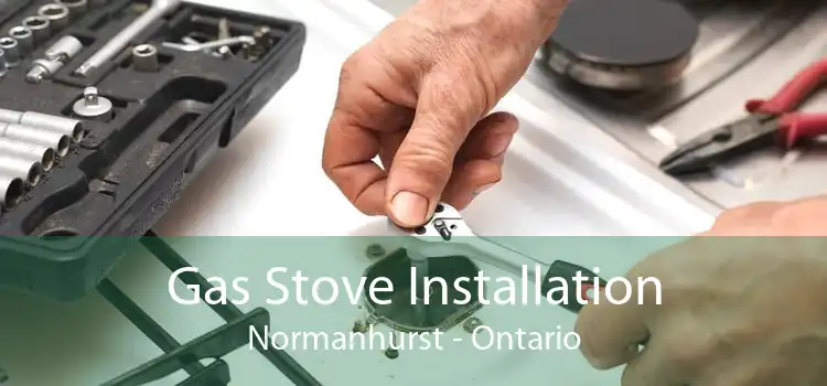 Gas Stove Installation Normanhurst - Ontario