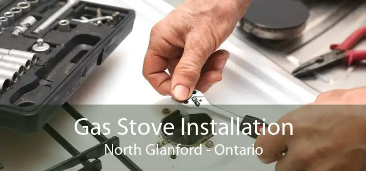 Gas Stove Installation North Glanford - Ontario