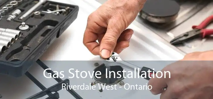 Gas Stove Installation Riverdale West - Ontario