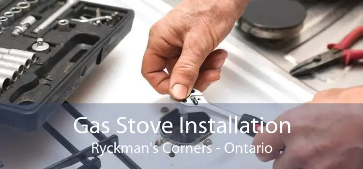 Gas Stove Installation Ryckman's Corners - Ontario