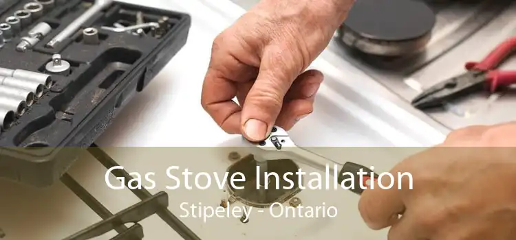 Gas Stove Installation Stipeley - Ontario