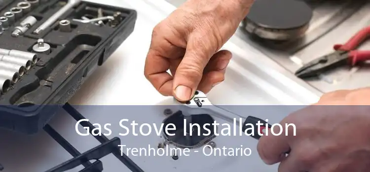 Gas Stove Installation Trenholme - Ontario