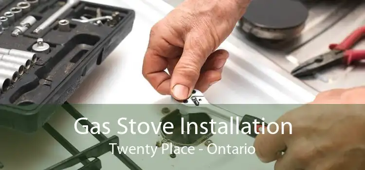 Gas Stove Installation Twenty Place - Ontario