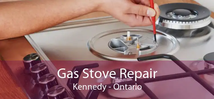 Gas Stove Repair Kennedy - Ontario