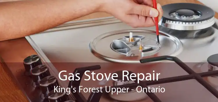 Gas Stove Repair King's Forest Upper - Ontario