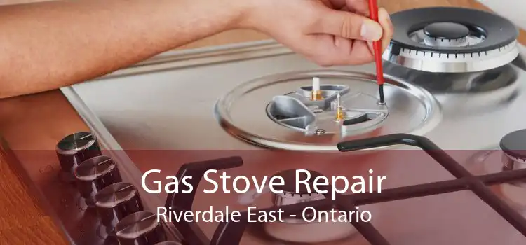 Gas Stove Repair Riverdale East - Ontario