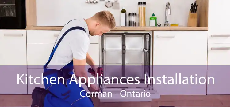Kitchen Appliances Installation Corman - Ontario