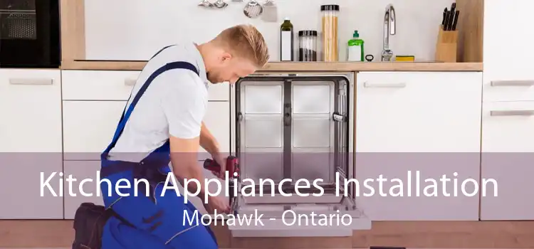 Kitchen Appliances Installation Mohawk - Ontario