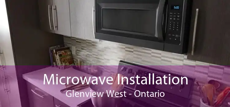 Microwave Installation Glenview West - Ontario
