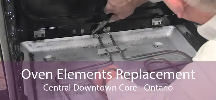 Oven Elements Replacement Central Downtown Core - Ontario