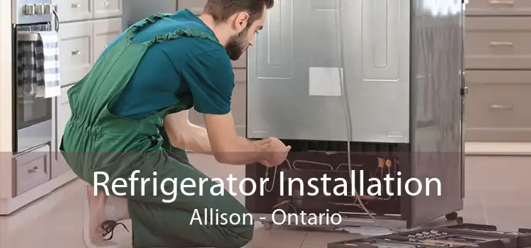 Refrigerator Installation Allison - Ontario