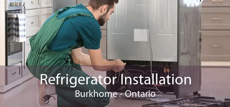 Refrigerator Installation Burkhome - Ontario