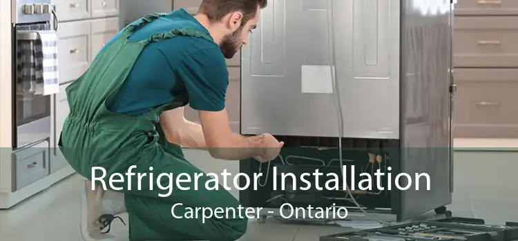 Refrigerator Installation Carpenter - Ontario