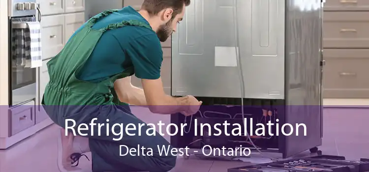 Refrigerator Installation Delta West - Ontario