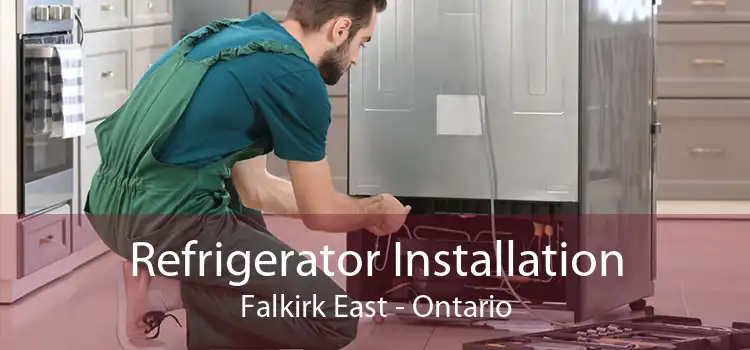 Refrigerator Installation Falkirk East - Ontario