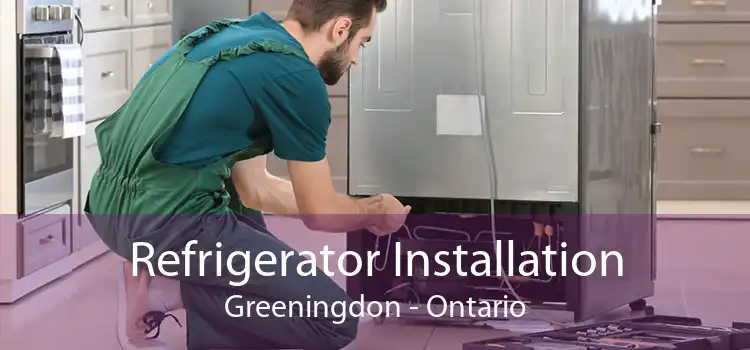 Refrigerator Installation Greeningdon - Ontario