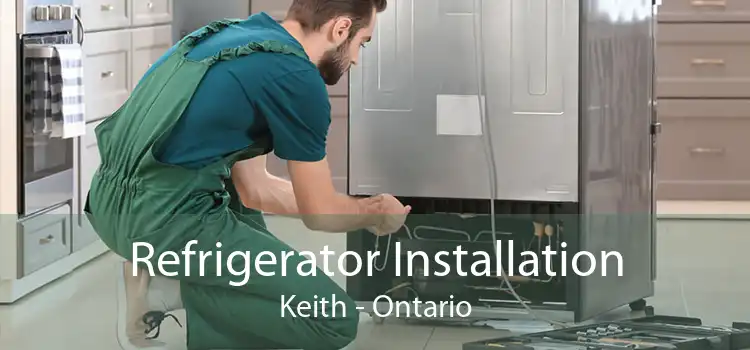 Refrigerator Installation Keith - Ontario