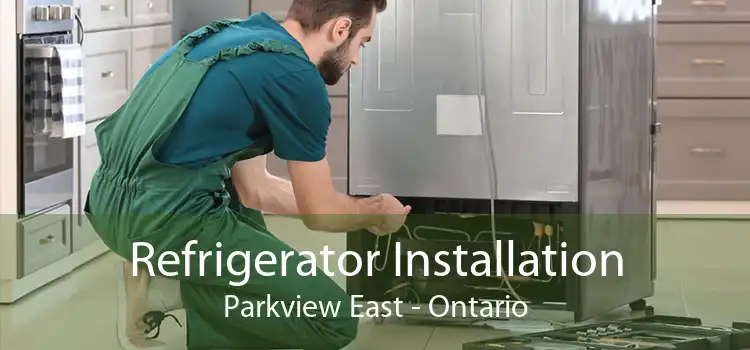 Refrigerator Installation Parkview East - Ontario
