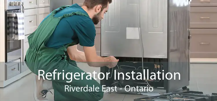 Refrigerator Installation Riverdale East - Ontario