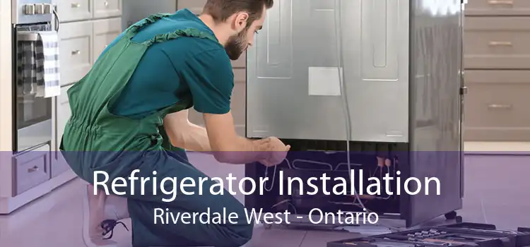 Refrigerator Installation Riverdale West - Ontario