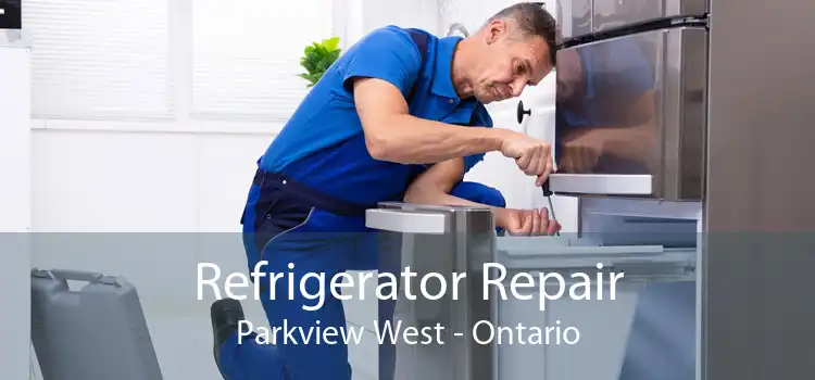 Refrigerator Repair Parkview West - Ontario